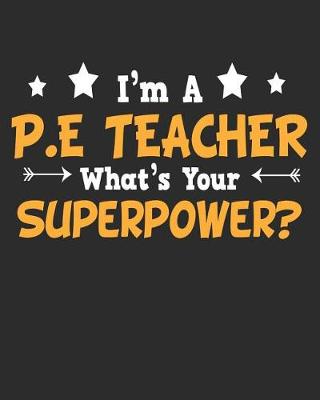 Book cover for I'm a P.E Teacher What's Your Superpower