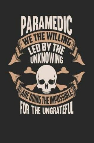 Cover of Paramedic We the Willing Led by the Unknowing Are Doing the Impossible for the Ungrateful