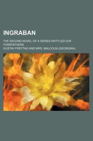 Cover of Ingraban; The Second Novel of a Series Entitled 0ur Forefathers