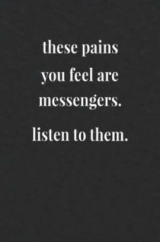 Cover of These Pains You Feel Are Messengers Listen To Them