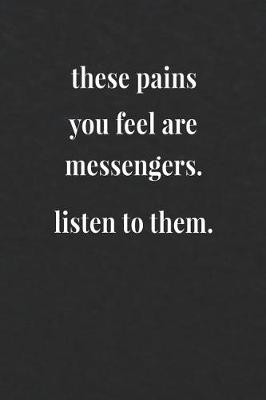 Book cover for These Pains You Feel Are Messengers Listen To Them