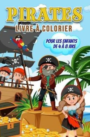 Cover of Pirates Livre à Colorier pour les Enfants de 4 à 8 Ans