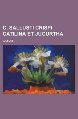 Cover of C. Sallusti Crispi Catilina Et Jugurtha