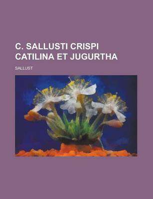 Book cover for C. Sallusti Crispi Catilina Et Jugurtha