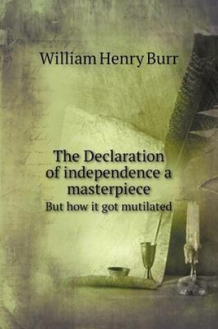 Cover of The Declaration of independence a masterpiece But how it got mutilated