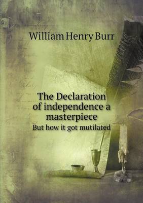 Book cover for The Declaration of independence a masterpiece But how it got mutilated