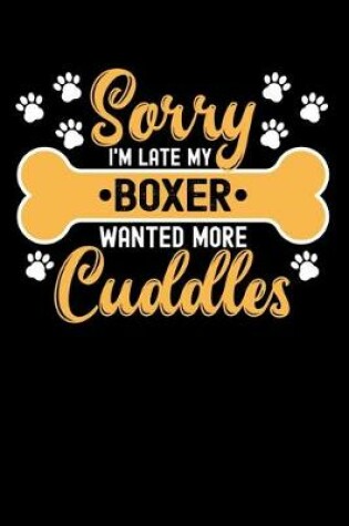 Cover of Sorry I'm Late My boxer Wanted More Cuddles