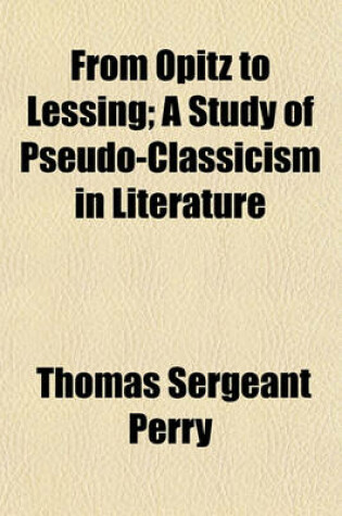 Cover of From Opitz to Lessing; A Study of Pseudo-Classicism in Literature