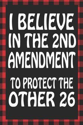 Book cover for I Believe in the 2nd Amendment to Protect the Other 26