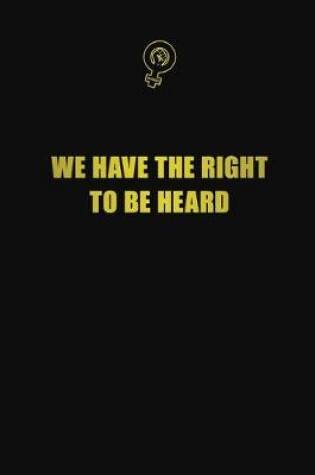 Cover of We have the right to be heard