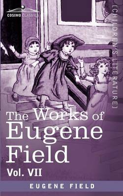 Book cover for The Works of Eugene Field Vol. VII