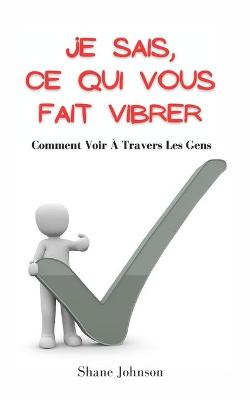 Book cover for Je Sais, Ce Qui Vous Fait Vibrer