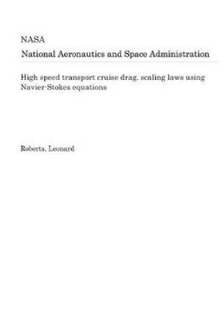 Cover of High Speed Transport Cruise Drag. Scaling Laws Using Navier-Stokes Equations