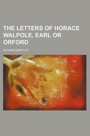 Cover of The Letters of Horace Walpole, Earl or Orford