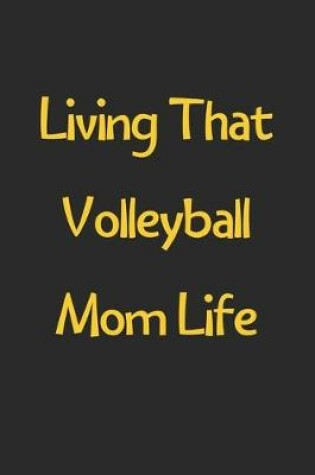 Cover of Living That Volleyball Mom Life