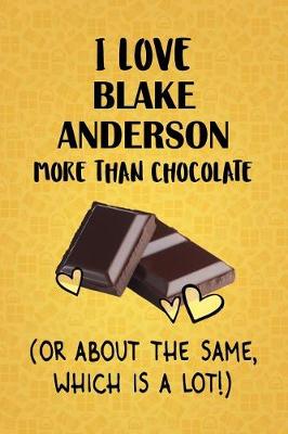 Book cover for I Love Blake Anderson More Than Chocolate (Or About The Same, Which Is A Lot!)