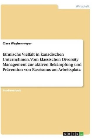 Cover of Ethnische Vielfalt in kanadischen Unternehmen. Vom klassischen Diversity Management zur aktiven Bek�mpfung und Pr�vention von Rassismus am Arbeitsplatz