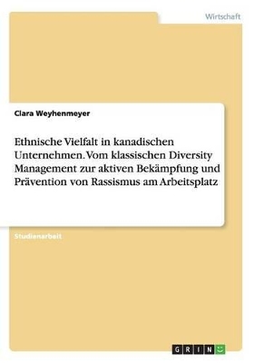 Book cover for Ethnische Vielfalt in kanadischen Unternehmen. Vom klassischen Diversity Management zur aktiven Bek�mpfung und Pr�vention von Rassismus am Arbeitsplatz