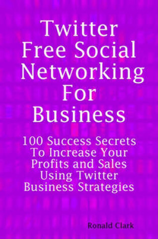 Cover of Twitter Free Social Networking for Business