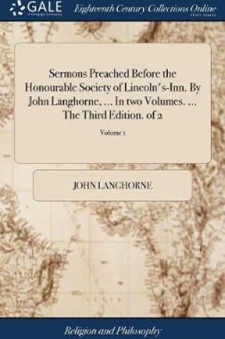 Cover of Sermons Preached Before the Honourable Society of Lincoln's-Inn. by John Langhorne, ... in Two Volumes. ... the Third Edition. of 2; Volume 1