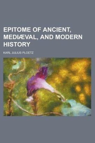 Cover of Epitome of Ancient, Medi Val, and Modern History
