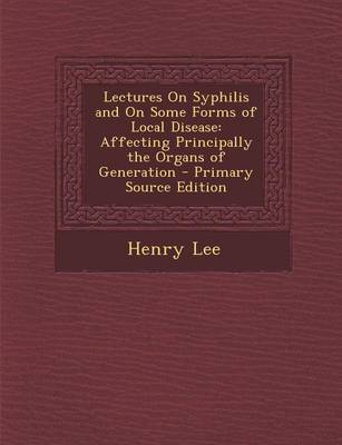 Book cover for Lectures on Syphilis and on Some Forms of Local Disease