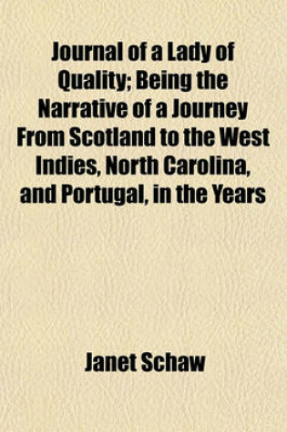 Cover of Journal of a Lady of Quality; Being the Narrative of a Journey from Scotland to the West Indies, North Carolina, and Portugal, in the Years 1774-1776
