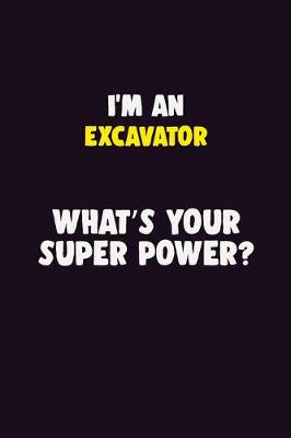 Book cover for I'M An Excavator, What's Your Super Power?