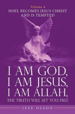 Cover of I Am God, I Am Jesus, I Am Allah, the Truth Will Set You Free. Volume 4