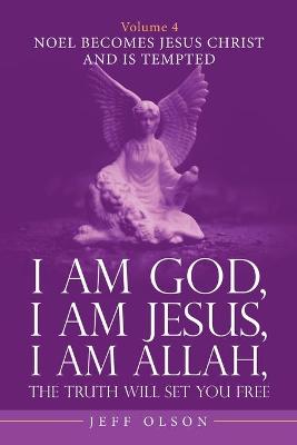 Book cover for I Am God, I Am Jesus, I Am Allah, the Truth Will Set You Free. Volume 4
