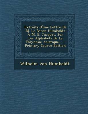 Book cover for Extraits D'une Lettre De M. Le Baron Humboldt A M. E. Jacquet, Sur Les Alphabets De La Polynesie Asiatique... - Primary Source Edition