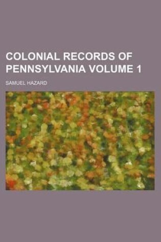 Cover of Colonial Records of Pennsylvania Volume 1