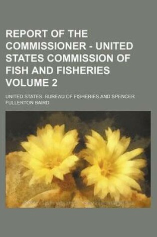 Cover of Report of the Commissioner - United States Commission of Fish and Fisheries Volume 2