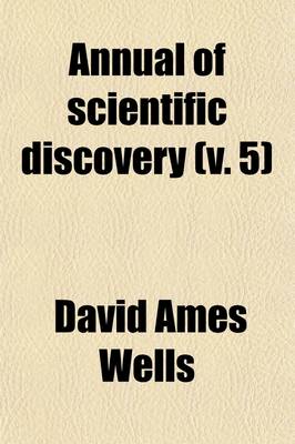 Book cover for The Annual of Scientific Discovery (Volume 5); Or, Year-Book of Facts in Science and Art. Or, Year-Book of Facts in Science and Art