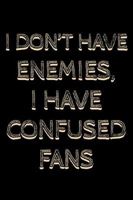 Book cover for I don't have enemies I have confused fans