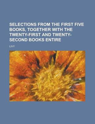 Book cover for Selections from the First Five Books, Together with the Twenty-First and Twenty-Second Books Entire