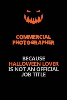 Book cover for Commercial Photographer Because Halloween Lover Is Not An Official Job Title