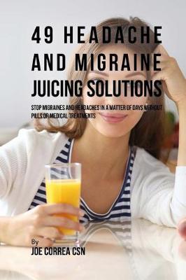 Book cover for 49 Headache and Migraine Juicing Solutions