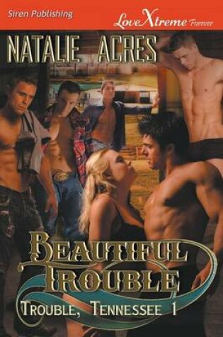 Cover of Beautiful Trouble [Trouble, Tennessee 1] (Siren Publishing Lovextreme Special Edition)