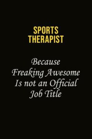 Cover of Sports Therapist Because Freaking Awesome Is Not An Official Job Title
