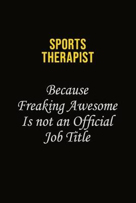 Book cover for Sports Therapist Because Freaking Awesome Is Not An Official Job Title