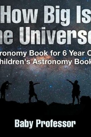 Cover of How Big Is The Universe? Astronomy Book for 6 Year Olds Children's Astronomy Books