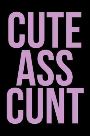 Cover of Cute Ass Cunt