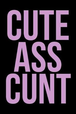 Book cover for Cute Ass Cunt