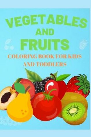 Cover of Vegetables and Fruits. Coloring book for Kids and Toddlers