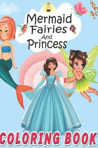 Cover of Mermaid Fairies And Princess Coloring Book