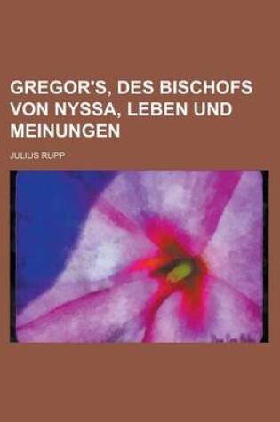 Cover of Gregor's, Des Bischofs Von Nyssa, Leben Und Meinungen