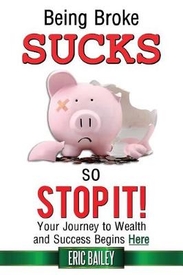 Book cover for Being Broke Sucks, So Stop It!