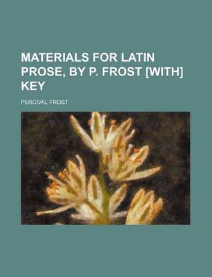 Book cover for Materials for Latin Prose, by P. Frost [With] Key