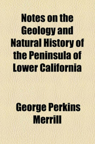 Cover of Notes on the Geology and Natural History of the Peninsula of Lower California